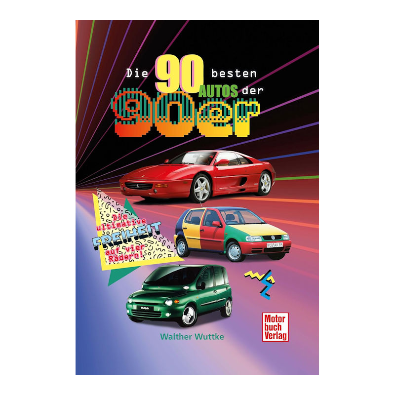 „Die 90 besten Autos der 90er“ von Walther Wuttke „Die 90 besten Autos der 90er“ von Walther Wuttke